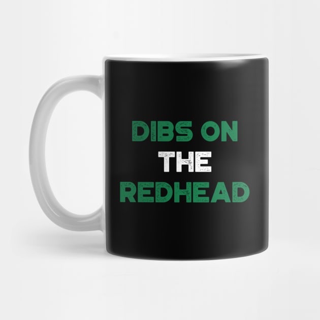 Dibs On The Redhead Shamrock Funny St. Patrick's Day by truffela